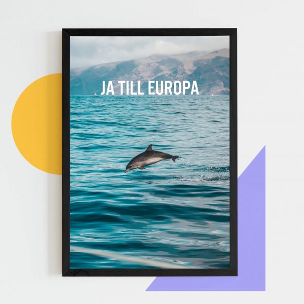 Poster med texten "Ja till europa" över en bild på en delfin